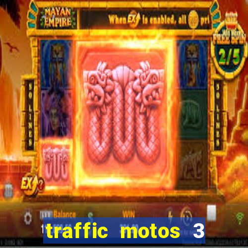 traffic motos 3 dinheiro infinito