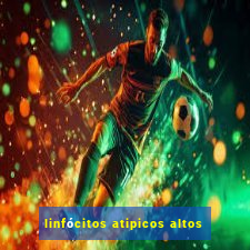 linfócitos atipicos altos