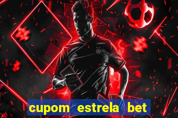 cupom estrela bet primeiro deposito