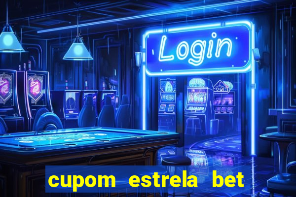 cupom estrela bet primeiro deposito