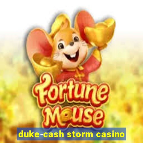 duke-cash storm casino