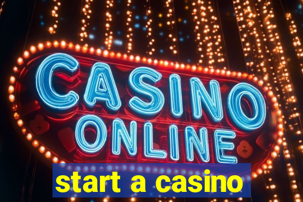 start a casino