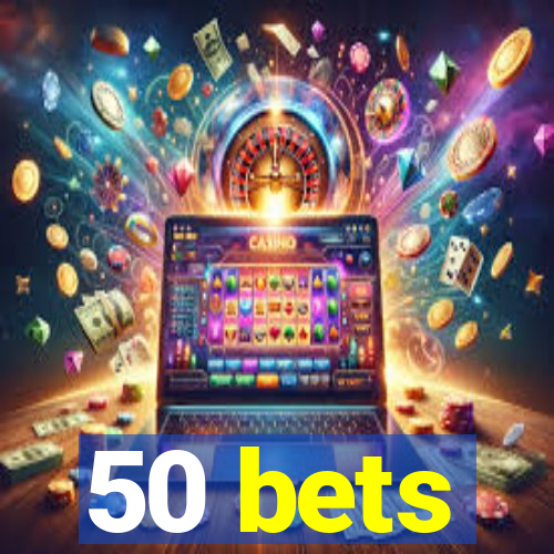 50 bets