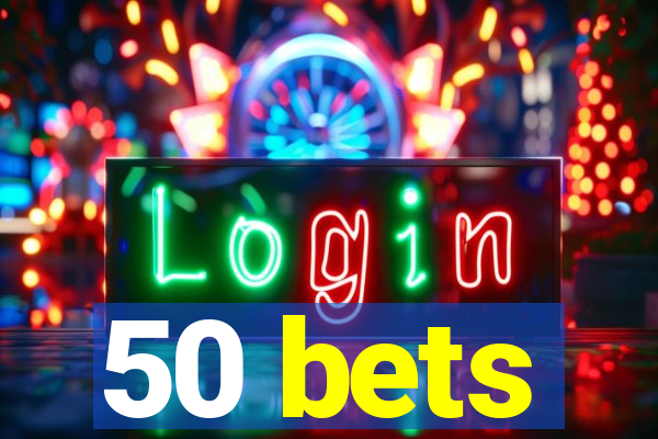 50 bets