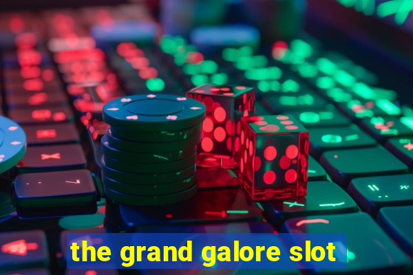 the grand galore slot