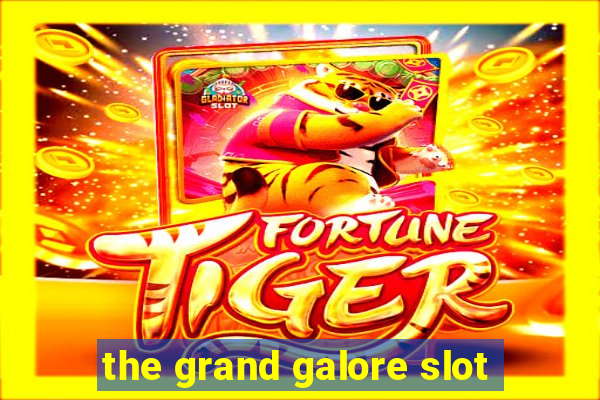 the grand galore slot