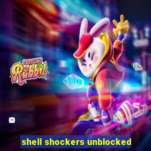 shell shockers unblocked