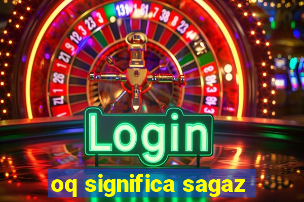 oq significa sagaz