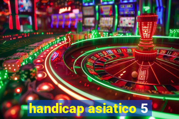 handicap asiatico 5