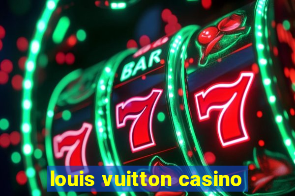 louis vuitton casino