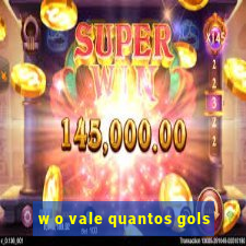 w o vale quantos gols