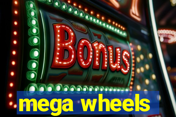 mega wheels