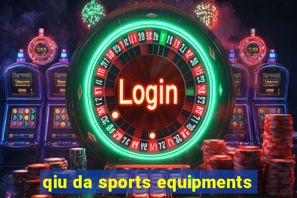 qiu da sports equipments