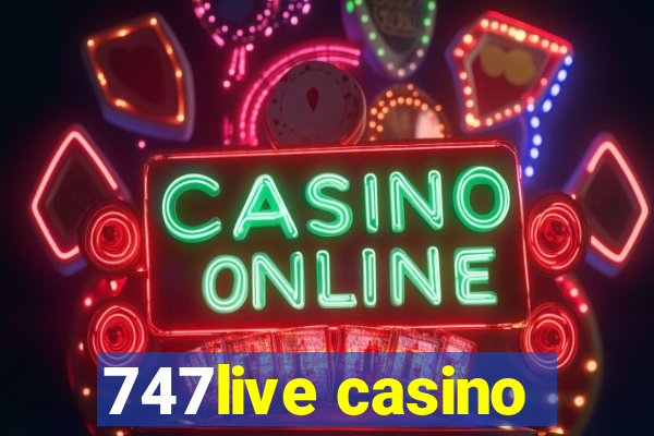 747live casino