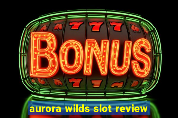 aurora wilds slot review