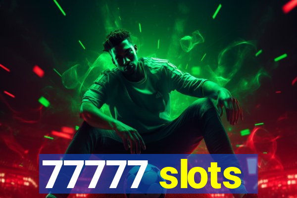 77777 slots