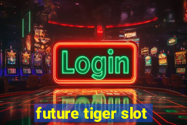 future tiger slot