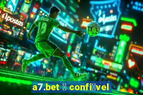 a7.bet 茅 confi谩vel