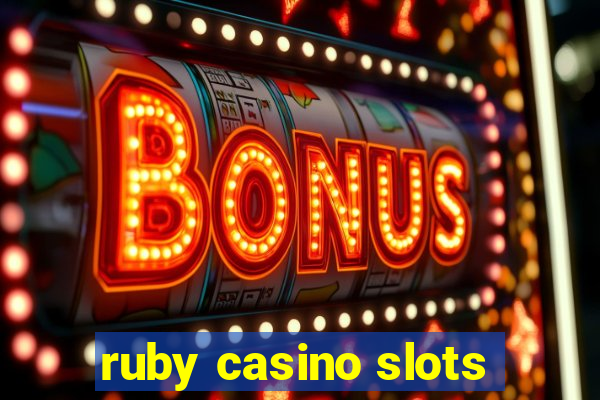 ruby casino slots