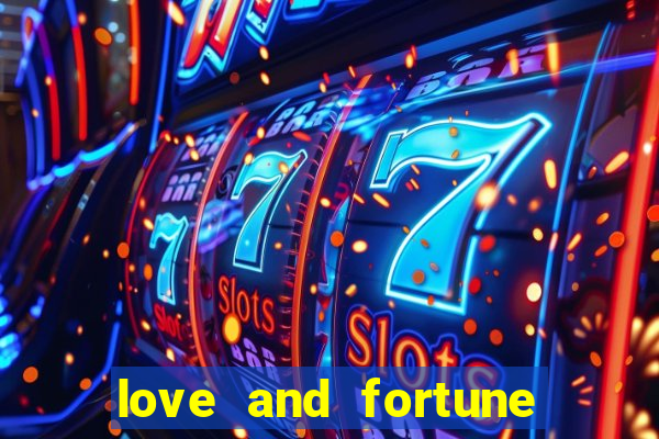 love and fortune assistir online