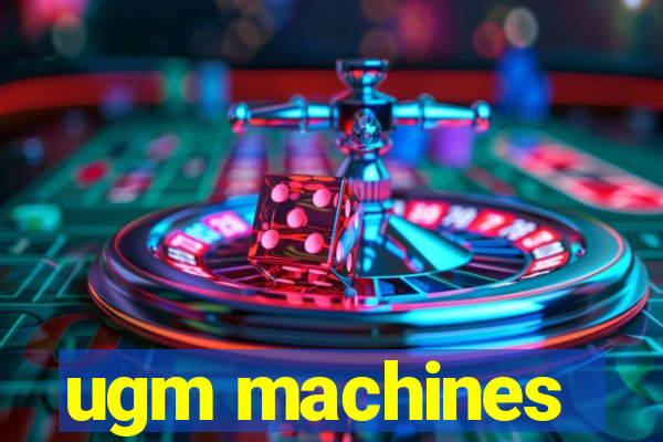 ugm machines