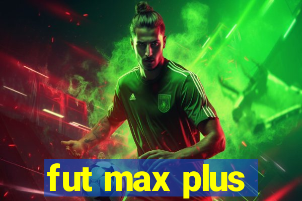 fut max plus