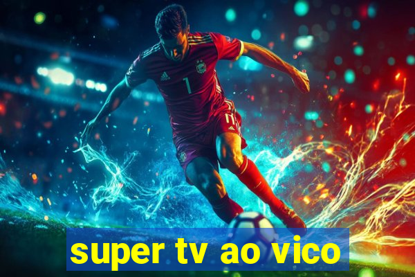 super tv ao vico