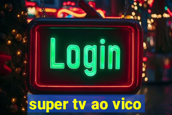 super tv ao vico