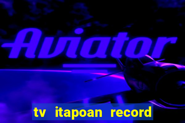 tv itapoan record bahia ao vivo online