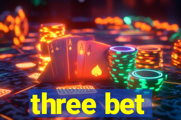 three bet