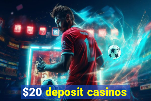 $20 deposit casinos