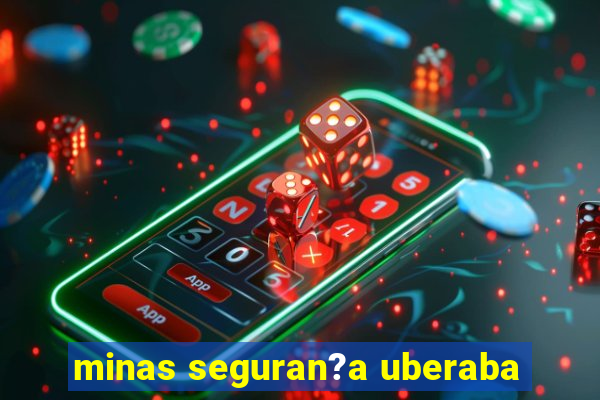 minas seguran?a uberaba