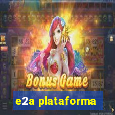 e2a plataforma