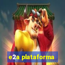 e2a plataforma