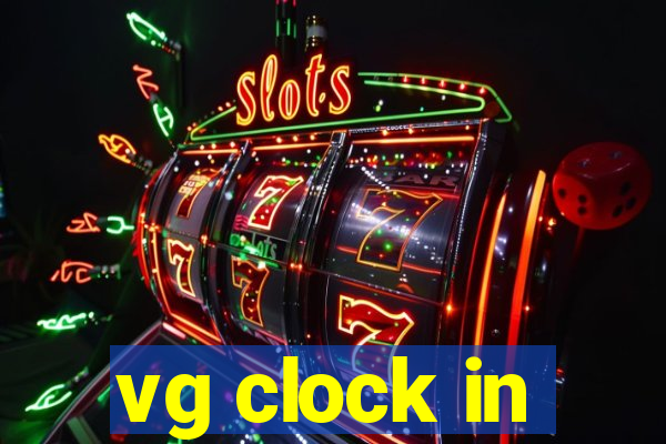 vg clock in