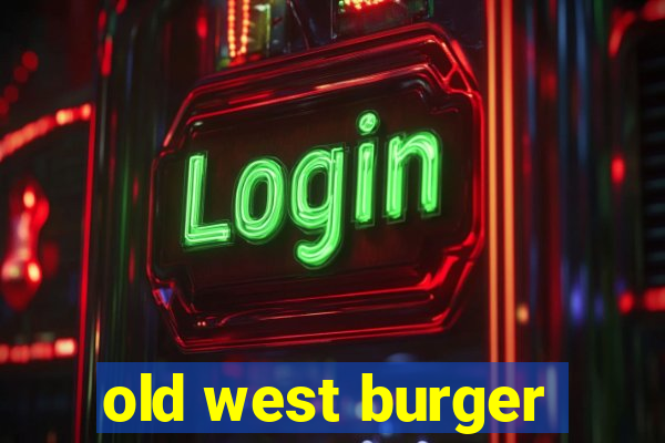 old west burger