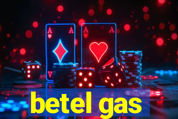 betel gas