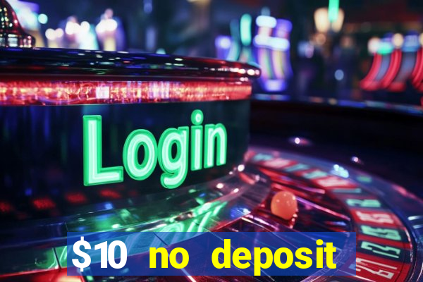 $10 no deposit casino bonus