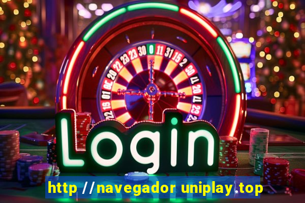 http //navegador uniplay.top