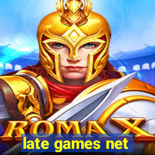 late games net