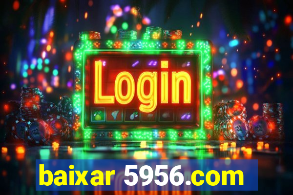 baixar 5956.com