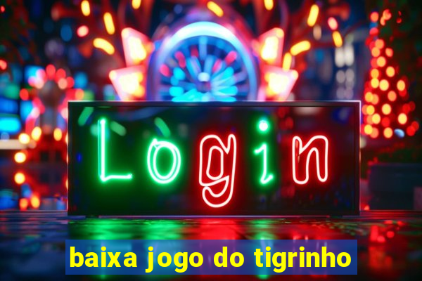 baixa jogo do tigrinho