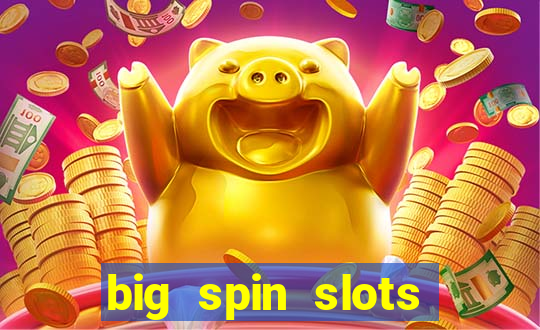 big spin slots paga mesmo