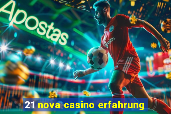 21 nova casino erfahrung