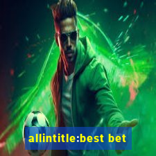 allintitle:best bet