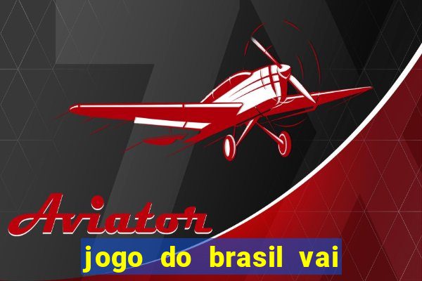 jogo do brasil vai passar aonde