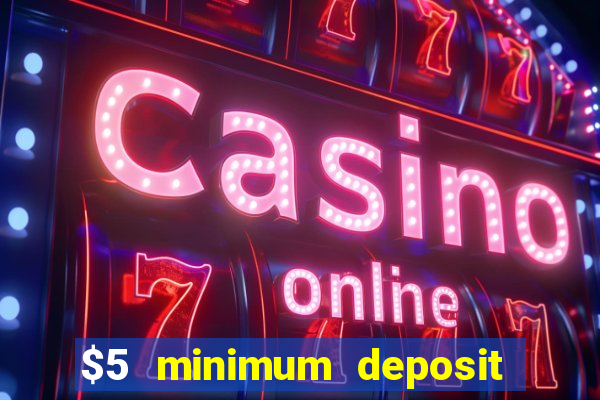 $5 minimum deposit casino canada 2019