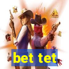 bet tet