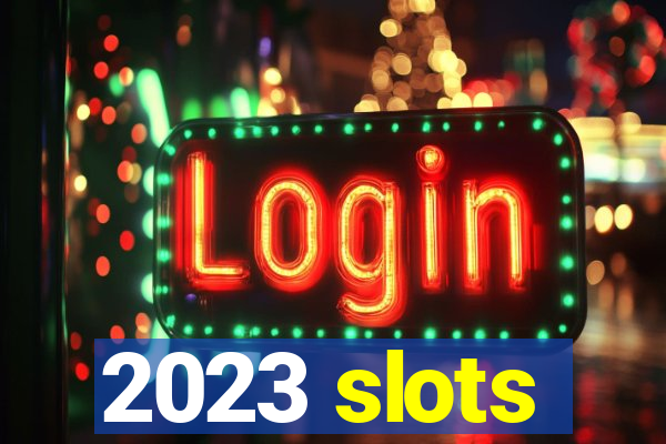 2023 slots