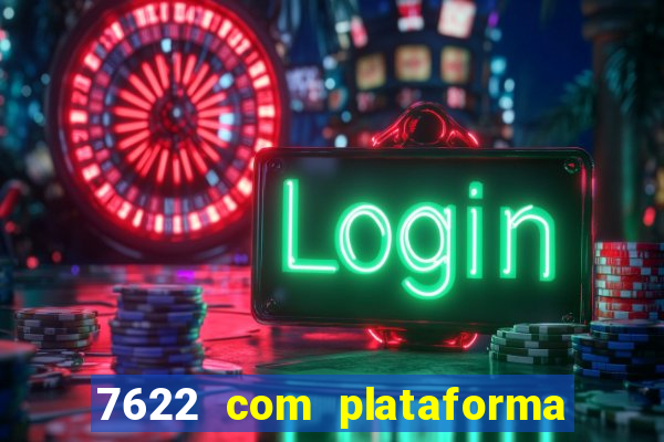 7622 com plataforma de jogos